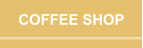 COFFEE SHOP