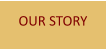 OUR STORY
